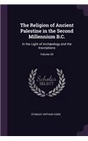 The Religion of Ancient Palestine in the Second Millennium B.C.: In the Light of Archæology and the Inscriptions; Volume 20