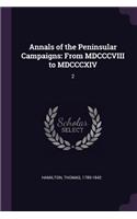Annals of the Peninsular Campaigns: From MDCCCVIII to MDCCCXIV: 2