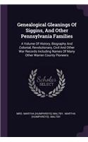 Genealogical Gleanings Of Siggins, And Other Pennsylvania Families