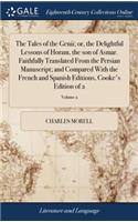 The Tales of the Genii; Or, the Delightful Lessons of Horam, the Son of Asmar. Faithfully Translated from the Persian Manuscript; And Compared with the French and Spanish Editions, Cooke's Edition of 2; Volume 2
