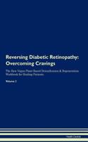Reversing Diabetic Retinopathy: Overcoming Cravings The Raw Vegan Plant-Based Detoxification & Regeneration Workbook for Healing Patients. Volume 3