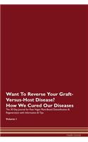 Want To Reverse Your Graft-Versus-Host Disease? How We Cured Our Diseases. The 30 Day Journal for Raw Vegan Plant-Based Detoxification & Regeneration with Information & Tips Volume 1