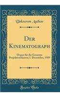 Der Kinematograph: Organ Für Die Gesamte Projektionskunst; 1. Dezember, 1909 (Classic Reprint)