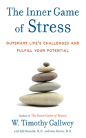 Inner Game of Stress: Outsmart Life's Challenges and Fulfill Your Potential