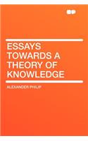 Essays Towards a Theory of Knowledge