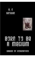 Born to Be a Medium: Diaries of Incarnations