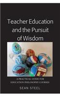 Teacher Education and the Pursuit of Wisdom: A Practical Guide for Education Philosophy Courses