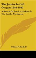 The Jesuits in Old Oregon 1840-1940