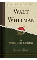 Walt Whitman (Classic Reprint)