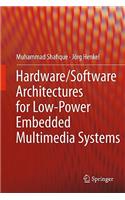 Hardware/Software Architectures for Low-Power Embedded Multimedia Systems