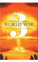 Soon Coming World War 3 - The Great Tribulation and Rapture