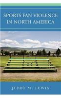 Sports Fan Violence in North America