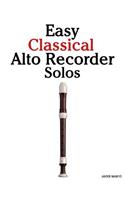 Easy Classical Alto Recorder Solos: Featuring Music of Bach, Mozart, Beethoven, Wagner and Others.