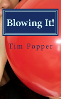 Blowing It!