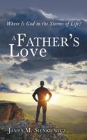 Father's Love: Where Is God in the Storms of Life