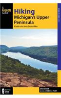 Hiking Michigan's Upper Peninsula: A Guide to the Area's Greatest Hikes(Regional Hiking Series)