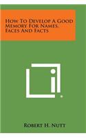 How to Develop a Good Memory for Names, Faces and Facts