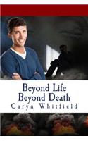 Beyond Life Beyond Death