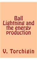 Ball Lightning and the energy production