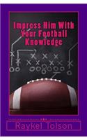Impress Him With Your Football Knowledge