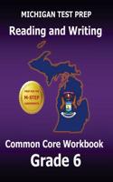 Michigan Test Prep Reading and Writing Common Core Workbook Grade 6: Preparation for the M-Step Assessments