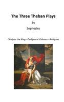 Three Theban Plays: Oedipus the King - Oedipus at Colonus - Antigone