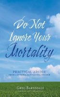 Do Not Ignore Your Mortality