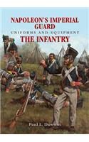 Napoleon's Imperial Guard Uniforms and Equipment: The Infantry