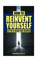 How To Reinvent Yourself After A Dead End Degree: (English)