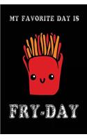 My Favorite Day Is Fry-Day: Blank Lined Recipe Notebook