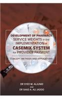 Development of Pharmacy Service Weights in the Implementation of Casemix System for Provider Payment: Concept, Methods and Applications