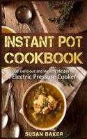 Instant Pot Cookbook: Top Delicious and Healthy Recipes for Electric Pressure Cooker