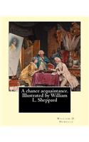 A chance acquaintance. Illustrated by William L. Sheppard, By