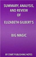 Summary, Analysis, and Review of Elizabeth Gilbert's Big Magic