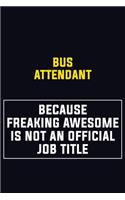Bus Attendant Because Freaking Awesome Is Not An Official Job Title: Motivational Career Pride Quote 6x9 Blank Lined Job Inspirational Notebook Journal