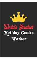 World's Greatest Holiday Centre Worker Notebook - Funny Holiday Centre Worker Journal Gift: Future Holiday Centre Worker Student Lined Notebook / Journal Gift, 120 Pages, 6x9, Soft Cover, Matte Finish