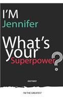 I'm a Jennifer, What's Your Superpower ? Unique customized Journal Gift for Jennifer - Journal with beautiful colors, 120 Page, Thoughtful Cool Present for Jennifer ( Jennifer notebook)