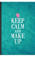 Keep Calm and Make Up: Funny Blank Lined Lipstick Makeup Notebook/ Journal, Graduation Appreciation Gratitude Thank You Souvenir Gag Gift, Novelty Cute Graphic 110 Pages