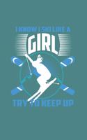 I Know I Ski Like A Girl Try to Keep Up: Funny Ski Gift 6X9 Dot Grid Journal