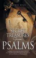 Secret Treasures from Psalms: Using Psalms 1-24 as a Map to the Treasure of God's Heart Toward You and as a Key to Unlock Insight and Daily Application of Concepts That Affect Yo