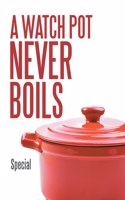 Watch Pot Never Boils