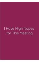 I Have High Nopes for This Meeting Notebook
