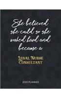 She Believed She Could So She Worked Hard And Became A Legal Nurse Consultant: Dated Weekly Planner With To Do Notes & Inspirational Quotes