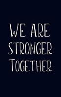 We Are Stronger Together