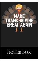 Make Thanksgiving Great Again Notebook: Blank Lined Notebook to Write In for Notes, To Do Lists, Drawing, Meeting Note, Goal Setting, Funny Christmas Halloween Birthday Gifts,