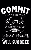 Commit to the Lord whatever you do and your plan will succeed