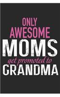 only awesome mom get prompted to grandma: Perfect For Mother's Day Gifts, Mummy, stepmother, Grandmother - Moms Memoirs Log, Daily Routine book for mom (6x9 120 pages))