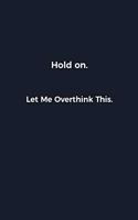 Hold on. Let Me Overthink This.