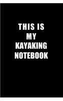 Notebook For Kayaking Lovers: This Is My Kayaking Notebook - Blank Lined Journal