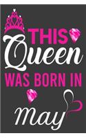 This Queen Was Born In May Birthday Notebook/Journal 6 x 9 120 Pages